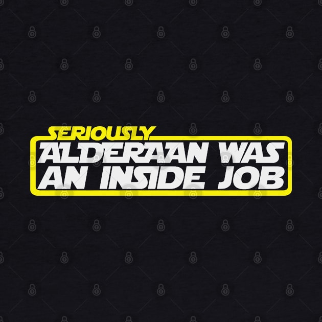 Alderaan Was An Inside Job by Dojaja